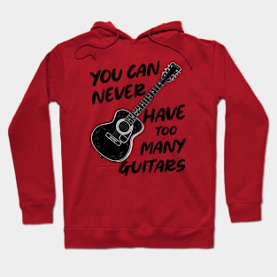 You Can Never Have Too Many Guitars Hoodie